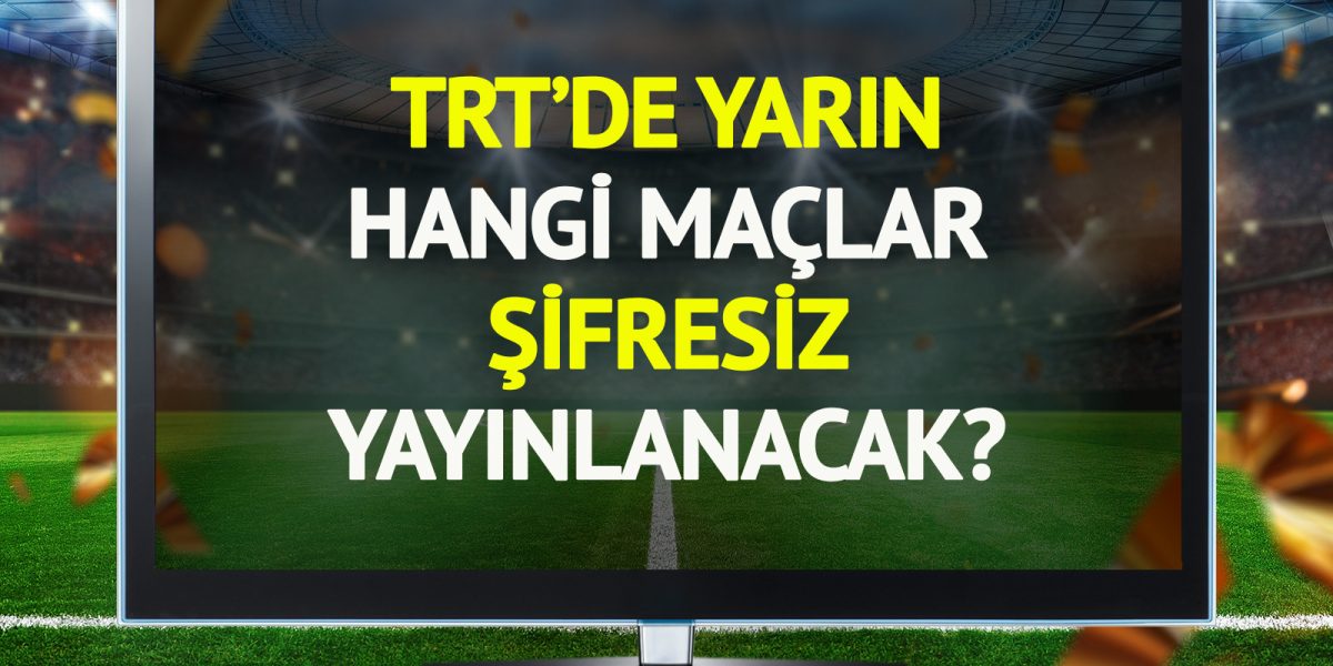 trtde-yarin-22-ocak-persembe-hangi-maclar-sifresiz-yayinlanacak-2yon.jpg - RadarPress