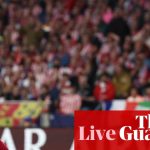 Atlético Madrid v Barcelona: Champions League quarter-final, second leg – live | Champions League