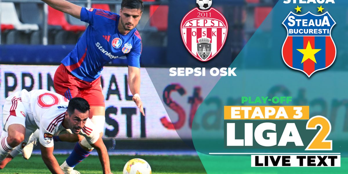 Sepsi OSK și Steaua, duel de foc în etapa a 3-a din play-off-ul Ligii 2
