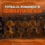 Poveștile Generației de AUR: Cum au schimbat fotbalul românesc