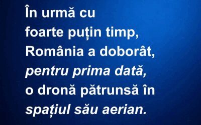 România a doborât o dronă, premieră istorică