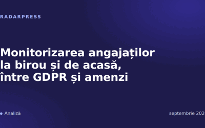 Monitorizarea angajaților la birou și de acasă, între GDPR și amenzi